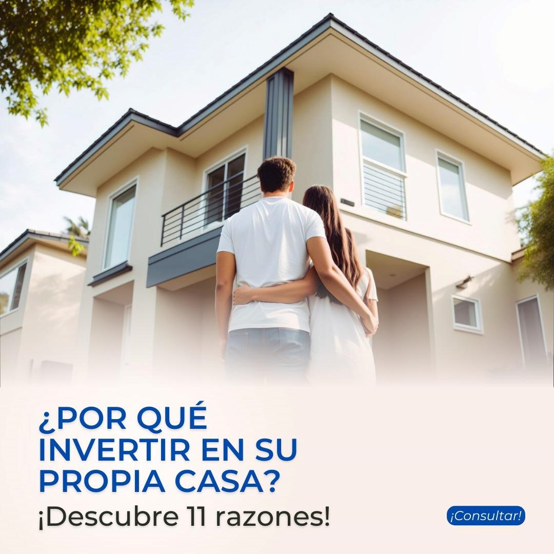 Por qué invertir en tu propia casa? ¡Descubre 11 razones!