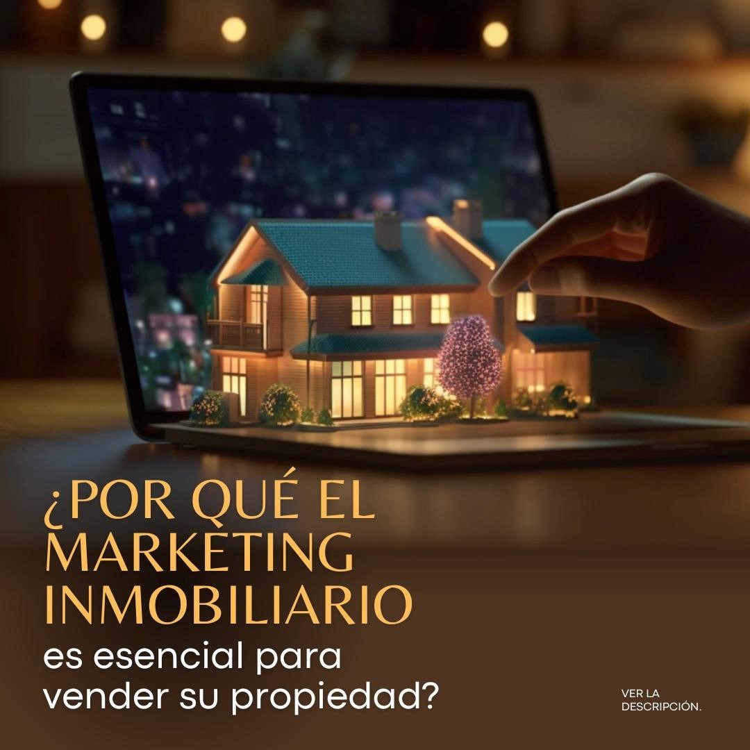 PORQUE EL MARKETING INMOBILIARIO ES ESENCIAL PARA VENDER SU PROPIEDAD